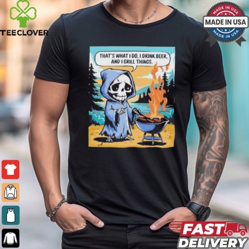 Ghost that’s what I do I drink beer and I grill things T shirt