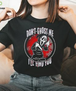 Ghostface don’t ghost me I’ll find you shirt