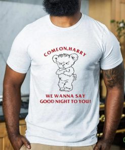 Ghostinkissys Come On Harry We Wanna Say Goodnight To You shirt