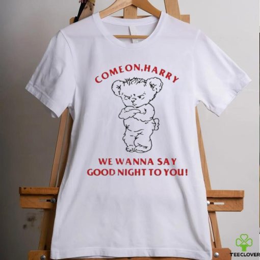 Ghostinkissys Come On Harry We Wanna Say Goodnight To You shirt