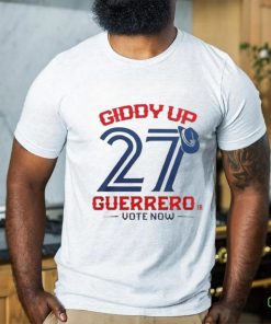 Giddy Up Guerrero Jr Vote Now Toronto Blue Jays Shirt