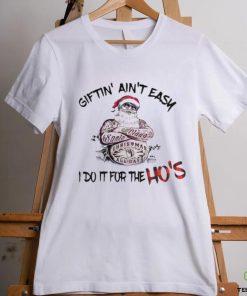 Giftin’ ain’t Easy I Do It For The Hos Funny Santa T hoodie, sweater, longsleeve, shirt v-neck, t-shirt