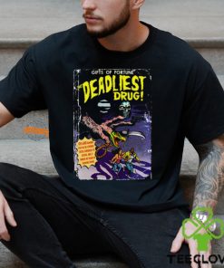 Gifts Of Fortune The Deadliest Drug Shirt