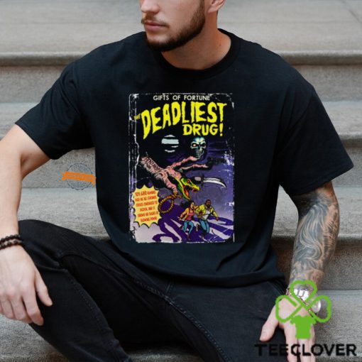 Gifts Of Fortune The Deadliest Drug Shirt
