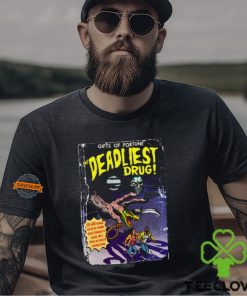 Gifts Of Fortune The Deadliest Drug Shirt