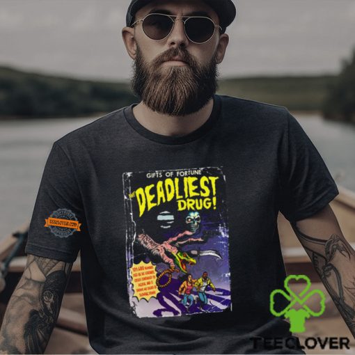 Gifts Of Fortune The Deadliest Drug Shirt