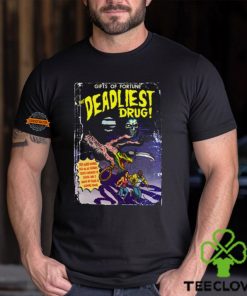 Gifts Of Fortune The Deadliest Drug Shirt
