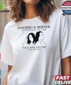 Giggly Squad Desorbo & Berner Attorneys At Law Talk Shit Get Hit 1 800 Try Meee Tee shirt