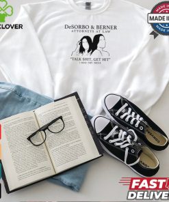 Giggly Squad Desorbo & Berner Attorneys At Law Talk Shit Get Hit 1 800 Try Meee Tee shirt