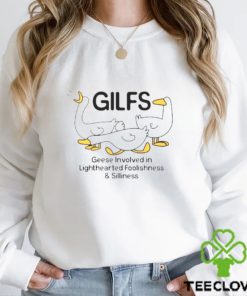 Gilfs geese involved in lighthearted foolishness and silliness shirt