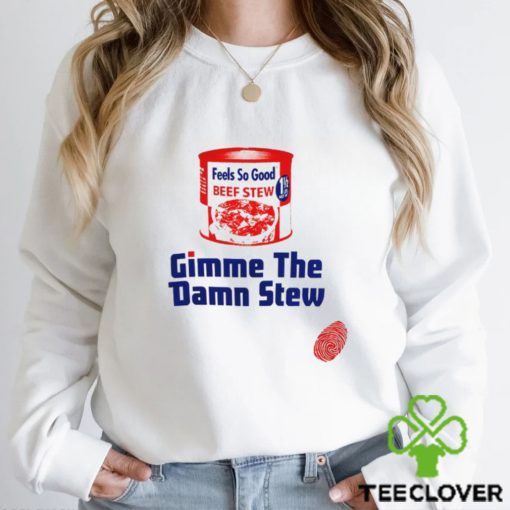 Gimme the Damn Stew Shirt