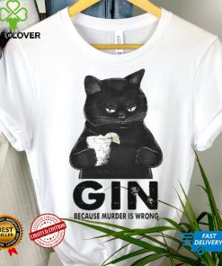 Gin Because Murder Is Wrong Black Cat shirt