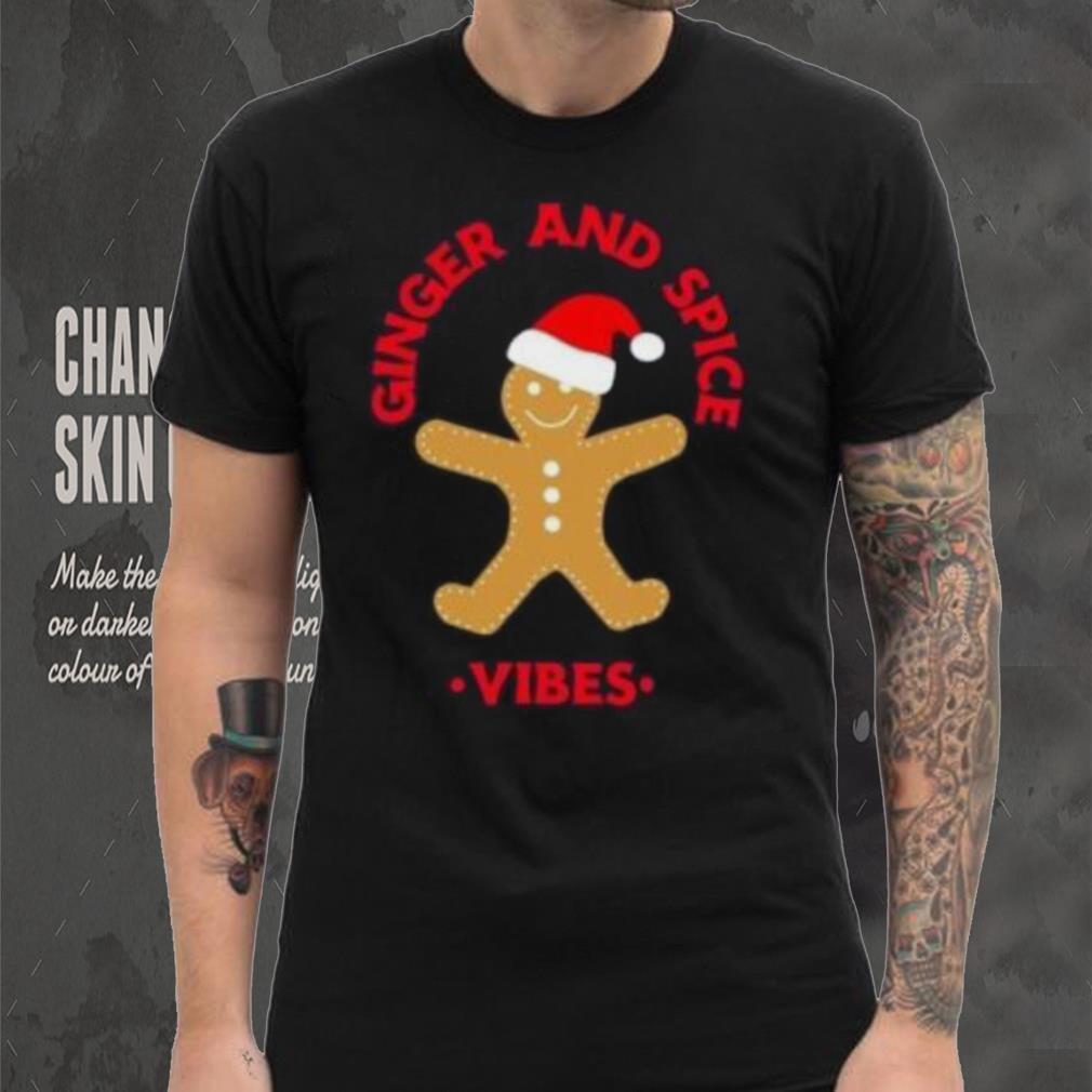 Gingerbread ginger and spice vibes Christmas T Shirt Gingerbread ginger and spice vibes Christmas T Shirt