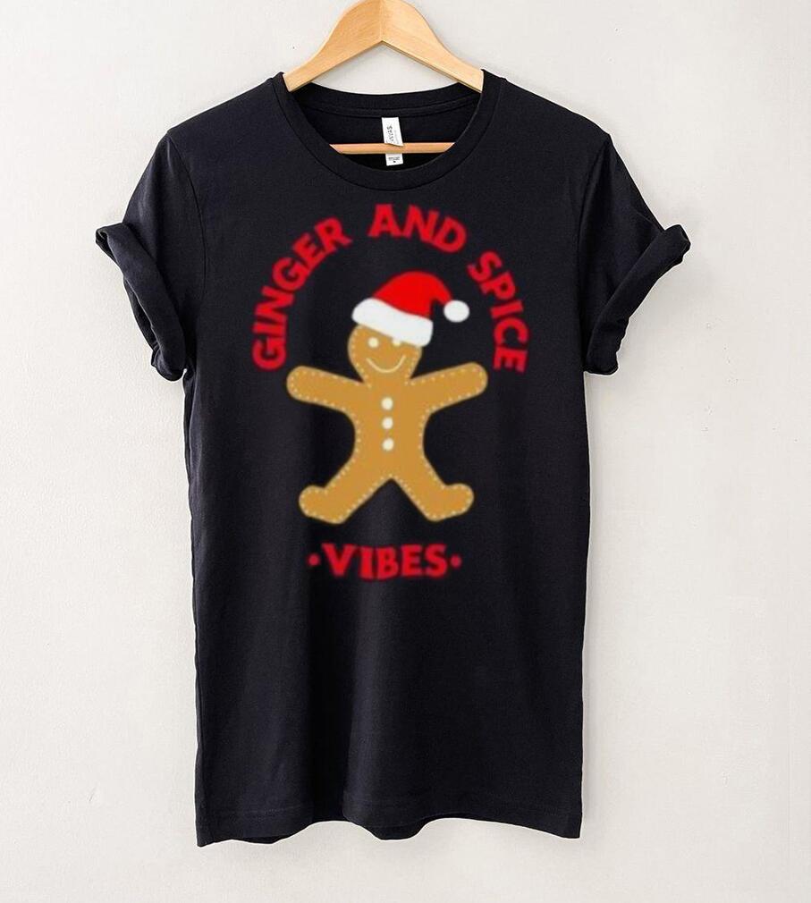 Gingerbread ginger and spice vibes Christmas T Shirt Gingerbread ginger and spice vibes Christmas T Shirt
