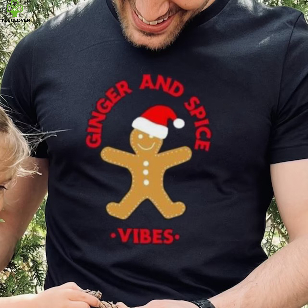 Gingerbread ginger and spice vibes Christmas T Shirt Gingerbread ginger and spice vibes Christmas T Shirt