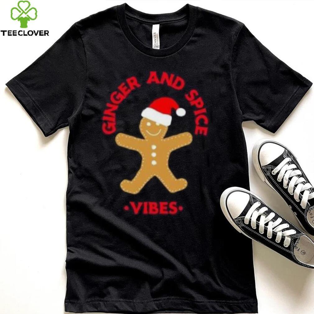 Gingerbread ginger and spice vibes Christmas T Shirt Gingerbread ginger and spice vibes Christmas T Shirt
