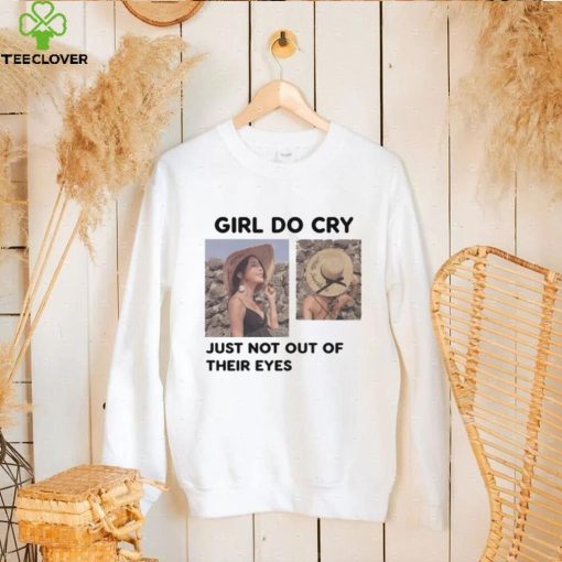 Girl Do Cry   Just Not Out Of Their Eyes Tee