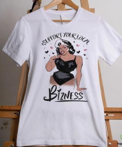 Girl Support Your Local Bizness Shirt