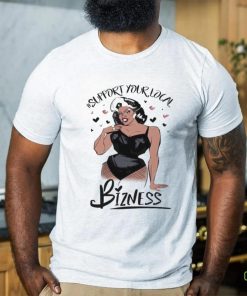 Girl Support Your Local Bizness Shirt