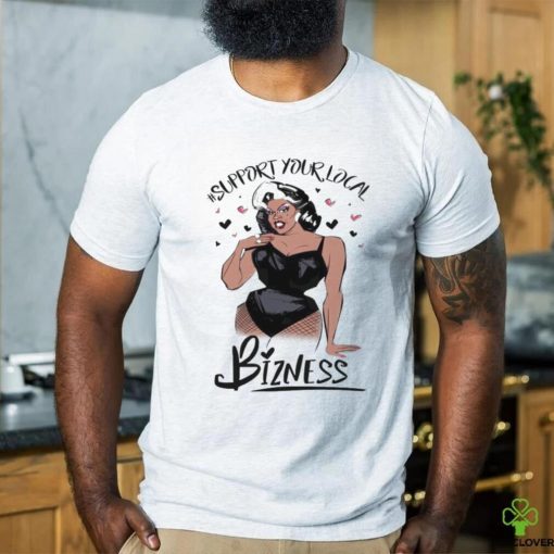Girl Support Your Local Bizness Shirt