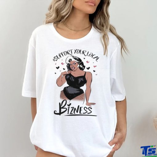 Girl Support Your Local Bizness Shirt