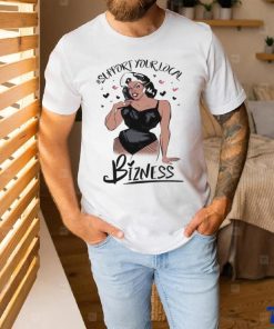 Girl Support Your Local Bizness Shirt