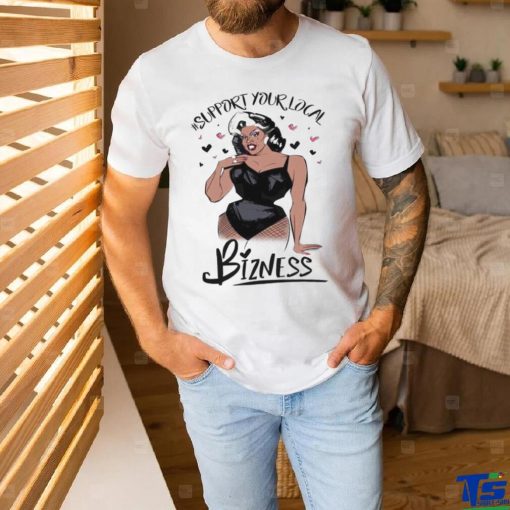 Girl Support Your Local Bizness Shirt