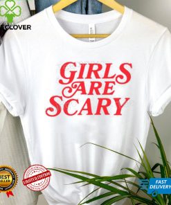 Girls Are Scary Shirt, T Shirt, Hoodie, Sweater, Long Sleeve T Shirt And Tank Top shirt