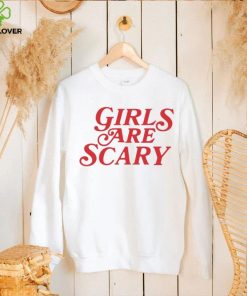 Girls Are Scary Shirt