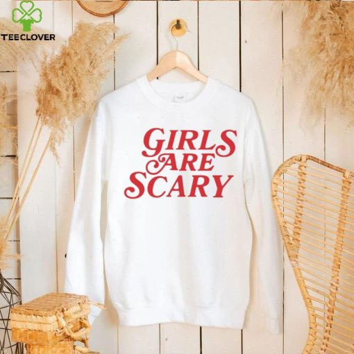 Girls Are Scary Shirt