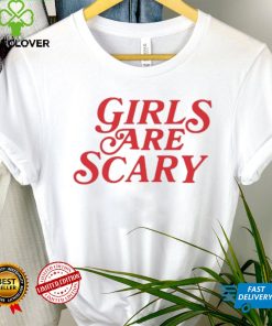 Girls Are Scary Shirt