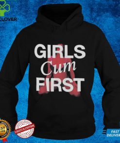 Girls Cum First Shirt