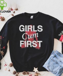 Girls Cum First Shirt