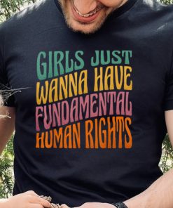 Girls Just Wanna Have Fundamental Human Rights Shirt