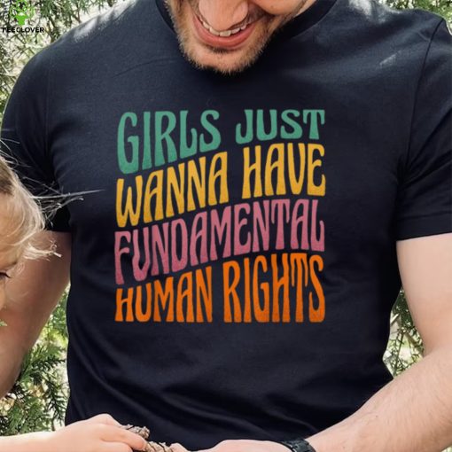 Girls Just Wanna Have Fundamental Human Rights Shirt