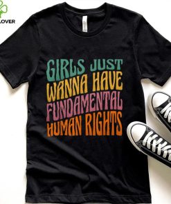 Girls Just Wanna Have Fundamental Human Rights Shirt