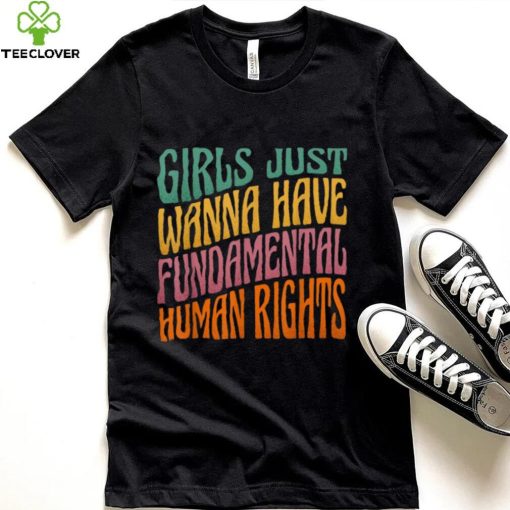 Girls Just Wanna Have Fundamental Human Rights Shirt