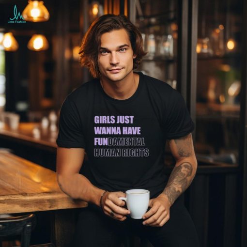 Girls Just Want To Have Fundamental Rights T hoodie, sweater, longsleeve, shirt v-neck, t-shirt