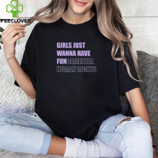 Girls Just Want To Have Fundamental Rights T hoodie, sweater, longsleeve, shirt v-neck, t-shirt