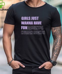 Girls Just Want To Have Fundamental Rights T hoodie, sweater, longsleeve, shirt v-neck, t-shirt