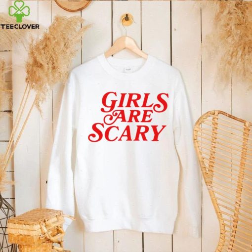 Girls are scary 2023 hoodie, sweater, longsleeve, shirt v-neck, t-shirt