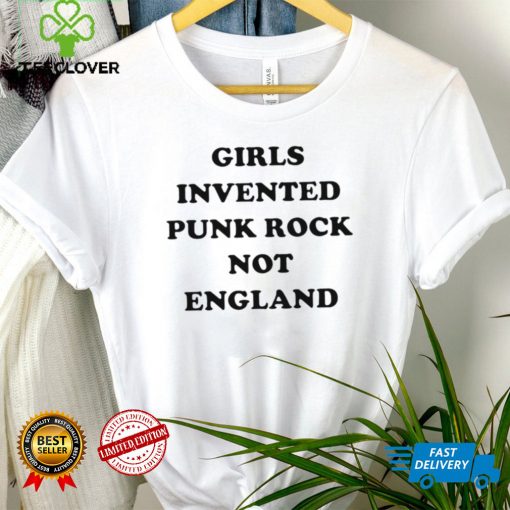 Girls invented punk rock not England funny T shirt