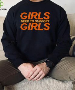 Girls need to support girls shirt