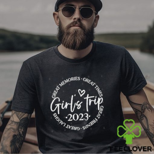 Girls trip 2023 great memories great times great friends great laughs hoodie, sweater, longsleeve, shirt v-neck, t-shirt