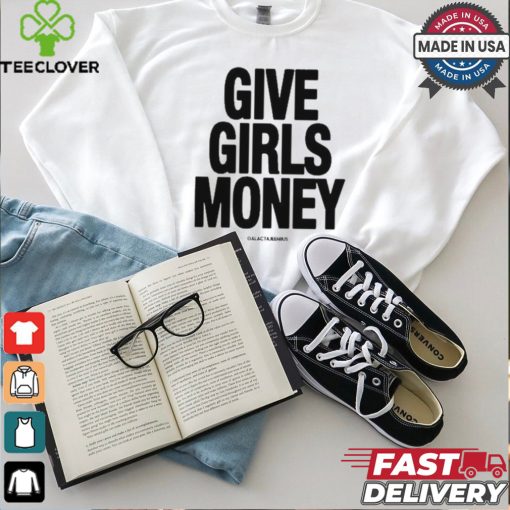Give Girls Money Galactajenius T Shirts