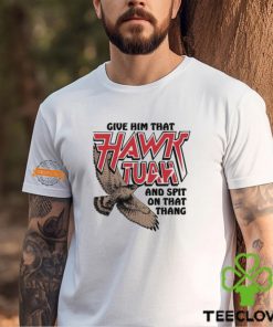 Give Him That Hawk Tuah And Spit On That Thang Shirt