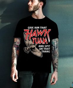 Give Him That Hawk Tuah And Spit On That Thang T Shirts