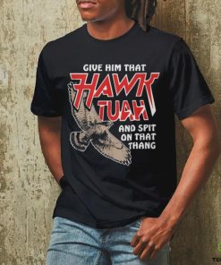 Give Him That Hawk Tuah And Spit On That Thang T Shirts