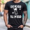 Give Me Head Till I'M Dead Skull With Gun Shirt