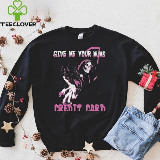 Give Me Your Mum’s Credit Card T Shirt